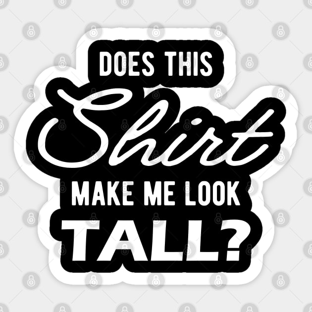 Tall Person - Does this shirt make me look tall? Sticker by KC Happy Shop